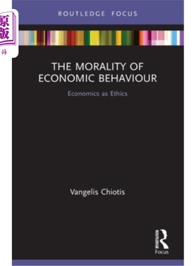 海外直订The Morality of Economic Behaviour: Economics as Ethics 经济行为的道德:作为伦理的经济学