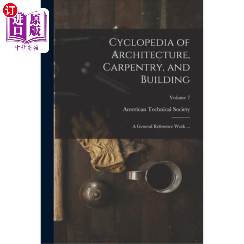 海外直订Cyclopedia of Architecture, Carpentry, and Building: A General Reference Work .. 建筑,木工和建筑百科全书: