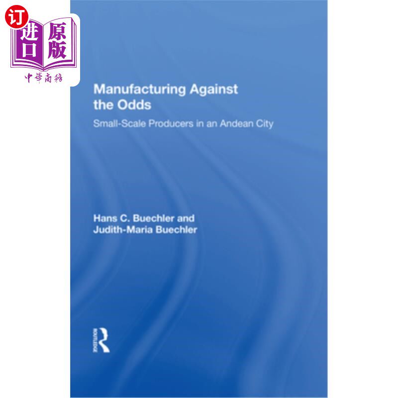 海外直订Manufacturing Against the Odds: The Dynamics of Gender, Class, and Economic Cris 《不利的制造业:小规模生产