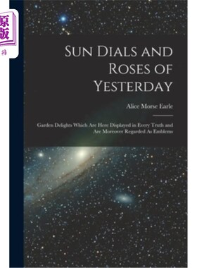 海外直订Sun Dials and Roses of Yesterday: Garden Delights Which Are Here Displayed in Ev 日晷和昨天的玫瑰:花园的喜