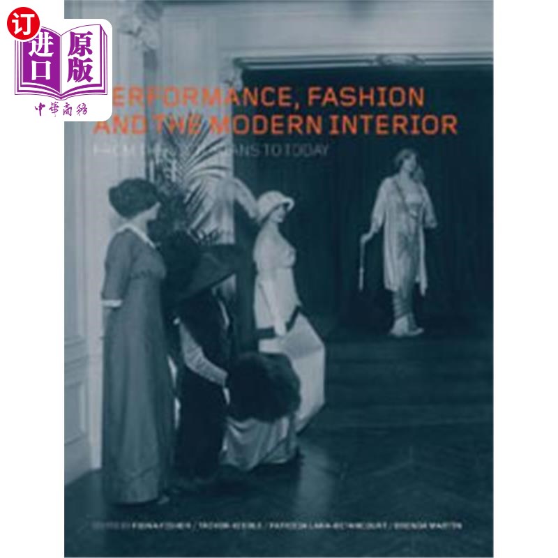 海外直订Performance, Fashion and the Modern Interior: From the Victorians to Today 性能、时尚与现代室内设计：从维多