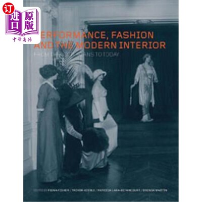 海外直订Performance, Fashion and the Modern Interior: From the Victorians to Today 性能、时尚与现代室内设计：从维多