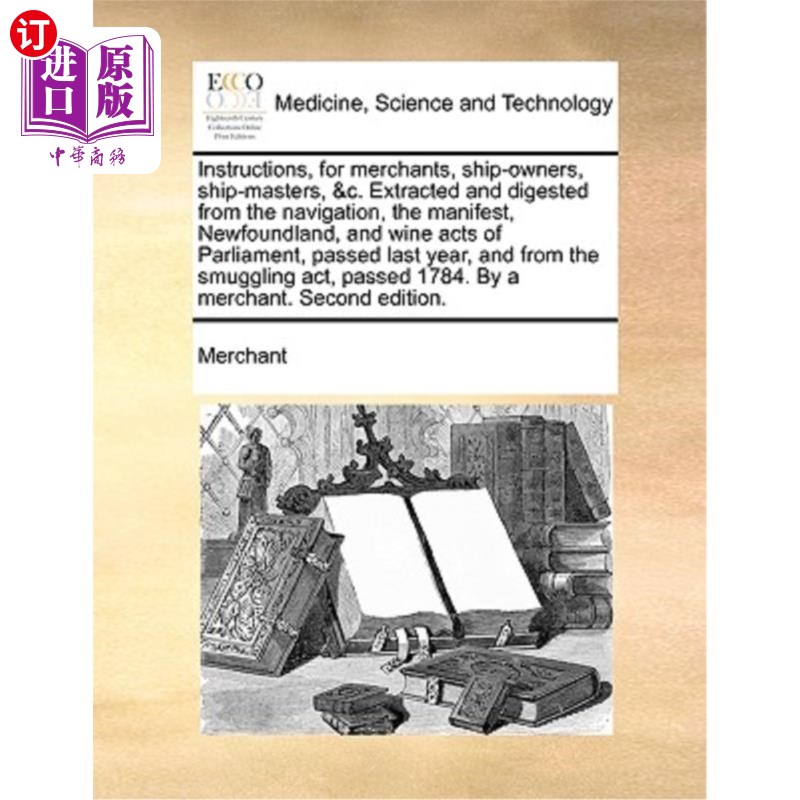 海外直订医药图书Instructions, for Merchants, Ship-Owners, Ship-Masters, &C. Extracted and Digest 给商人、船东、船长
