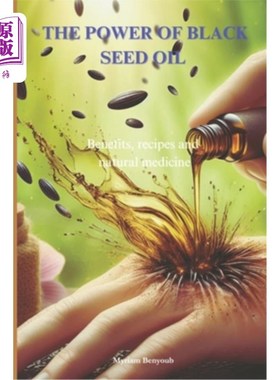 海外直订医药图书The power of Black Seed Oil Nigella sativa: Benefits, recipes and natural medici 黑籽油的力量：好处