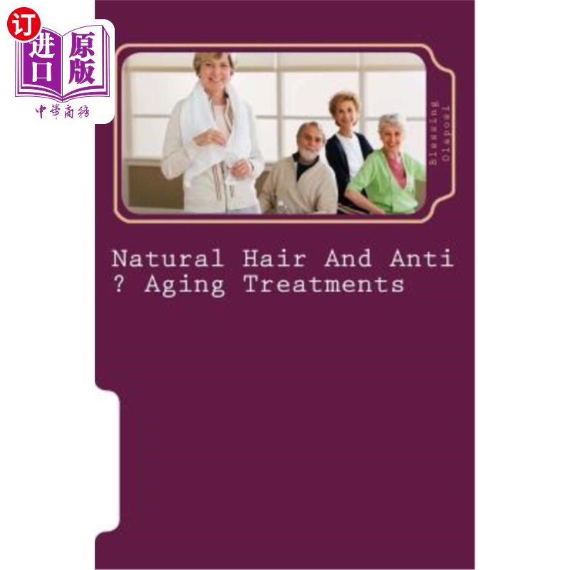 海外直订医药图书Natural Hair And Anti ? Aging Treatments: Care Of Feet And Hands 天然头发和防静电？衰老治疗：足部和