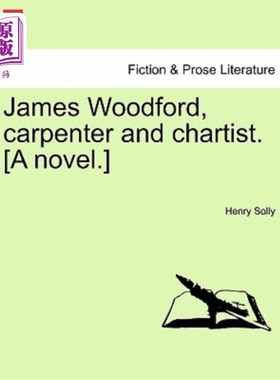 海外直订James Woodford, Carpenter and Chartist. [A Novel.] 詹姆斯·伍德福德，木匠和制图师。【小说】