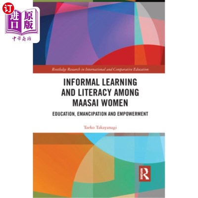 海外直订Informal Learning and Literacy Among Maasai Women: Education, Emancipation and E 马赛妇女的非正式学习和识字