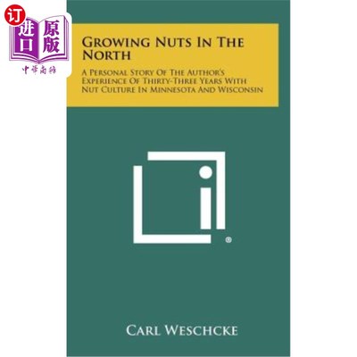海外直订Growing Nuts in the North: A Personal Story of the Author's Experience of Thirty 在北方种坚果：作者在明尼苏