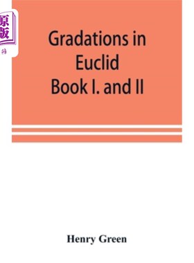 海外直订Gradations in Euclid: book I. and II. An introduction to plane geometry, its use 欧几里得的等级：第一册和第