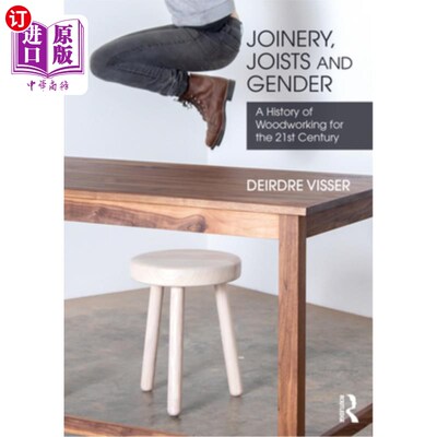 海外直订Joinery, Joists and Gender: A History of Woodworking for the 21st Century 细木工、托梁和性别:21世纪的木工史