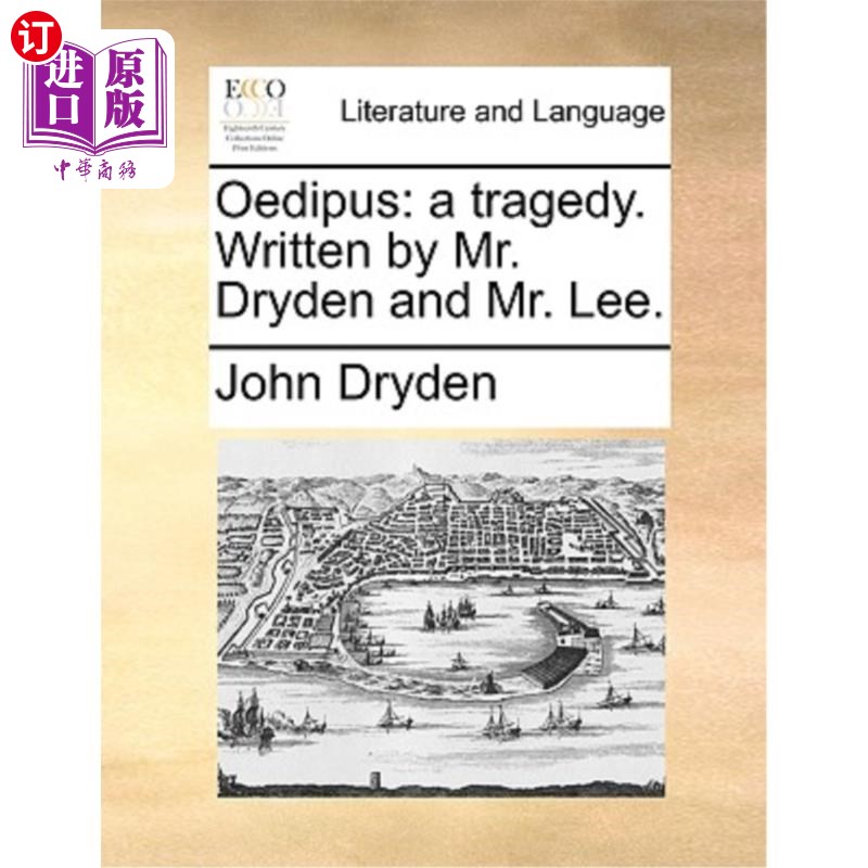 海外直订Oedipus: A Tragedy. Written by Mr. Dryden and Mr. Lee. 俄狄浦斯:悲剧。德莱顿先生和李先生共同撰写。