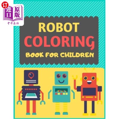 Robot Coloring Book For Children: A robot colouring activity book for kids. Grea 儿童机器人涂色书：儿童机器【中商原版】