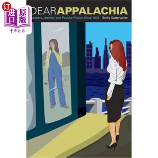 海外直订Dear Appalachia: Readers, Identity, and Popular Fiction Since 1878 亲爱的阿巴拉契亚:读者、身份和1878年以来