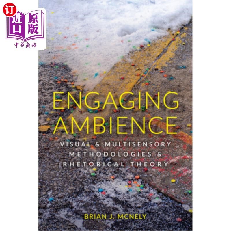 海外直订Engaging Ambience: Visual and Multisensory Methodologies and Rhetorical Theory 引人入胜的氛围：视觉和多感官