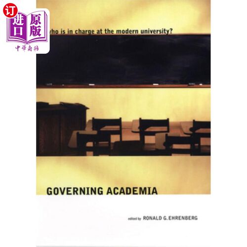 海外直订Governing Academia: Who Is in Charge at the Modern University? 治理学术:现代大学谁说了算?