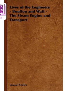 海外直订Lives of the Engineers - Boulton and Watt - The Steam Engine and Transport 工程师的生活-博尔顿和瓦特-蒸汽机