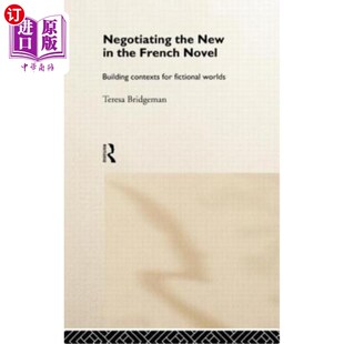 Contexts the Novel 海外直订Negotiating for 谈判法国小说中 Worlds New 新事物：为 French Fictional Building