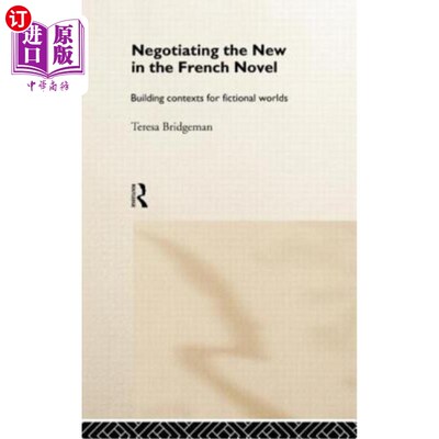 海外直订Negotiating the New in the French Novel: Building Contexts for Fictional Worlds 谈判法国小说中的新事物：为