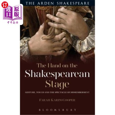 海外直订The Hand on the Shakespearean Stage: Gesture, Touch and the Spectacle of Dismemb 莎士比亚舞台上的手:手势、