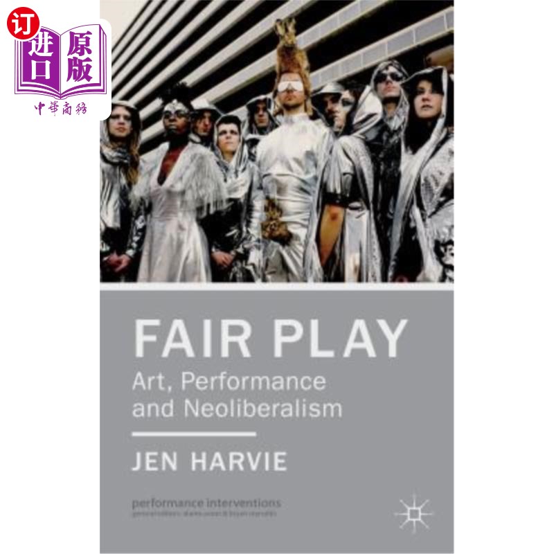 海外直订Fair Play - Art, Performance and Neoliberalism 公平竞争——艺术、表演和新自由主义