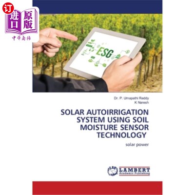 海外直订Solar Autoirrigation System Using Soil Moisture Sensor Technology 基于土壤湿度传感器技术的太阳能自动灌溉系