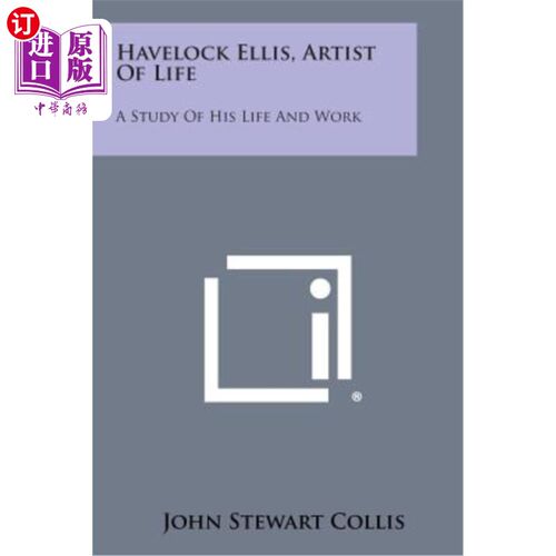海外直订Havelock Ellis, Artist of Life: A Study of His Life and Work 生活艺术家哈夫洛克·埃利斯的生活与工作研究