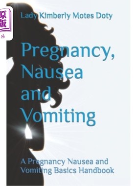 海外直订医药图书Pregnancy, Nausea and Vomiting: A Pregnancy Nausea and Vomiting Basics Handbook 怀孕，恶心和呕吐:怀