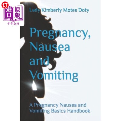 海外直订医药图书Pregnancy, Nausea and Vomiting: A Pregnancy Nausea and Vomiting Basics Handbook 怀孕，恶心和呕吐:怀