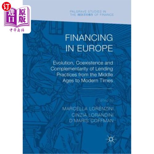 海外直订Financing in Europe: Evolution, Coexistence and Complementarity of Lending Pract 欧洲的融资:中世纪到近代借