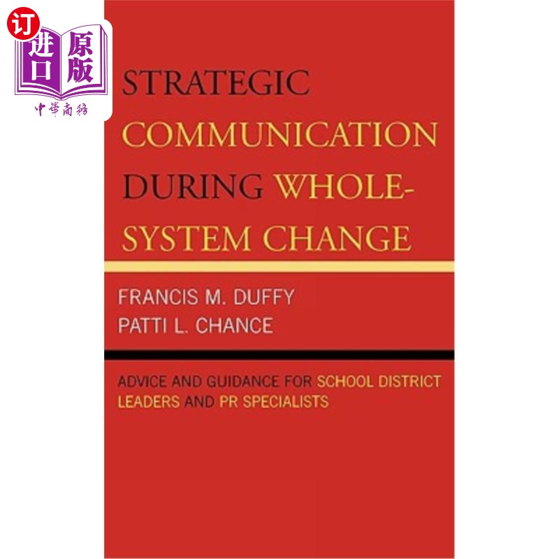 海外直订Strategic Communication During Whole-System Change: Advice and Guidance for Scho 全系统变革中的战略沟通:对学区