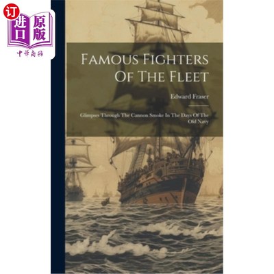 海外直订Famous Fighters Of The Fleet: Glimpses Through The Cannon Smoke In The Days Of T 著名的战斗机舰队：一瞥通过