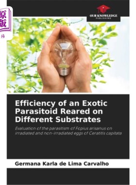海外直订Efficiency of an Exotic Parasitoid Reared on Different Substrates 在不同基质上饲养的外来寄生蜂的效率