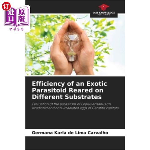海外直订Efficiency of an Exotic Parasitoid Reared on Different Substrates 在不同基质上饲养的外来寄生蜂的效率