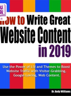 海外直订How to Write Great Website Content in 2019: Use the Power of Lsi and Themes to B 如何在2019年写出优秀的网站