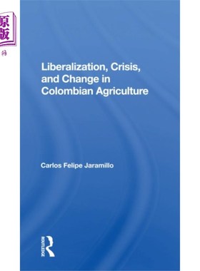 海外直订Liberalization And Crisis In Colombian Agricultu... 哥伦比亚农业自由化与危机