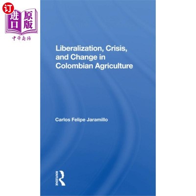 海外直订Liberalization And Crisis In Colombian Agricultu... 哥伦比亚农业自由化与危机
