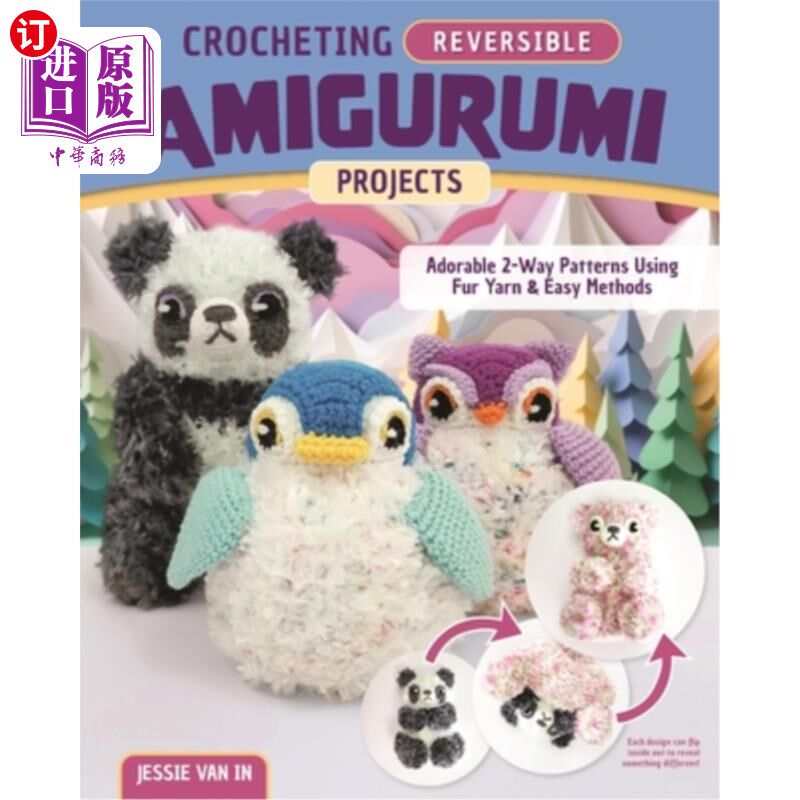 海外直订Crocheting Reversible Amigurumi Projects: Adorable 2-Way Patterns Using Fur Yarn 钩针编织可逆的Ami