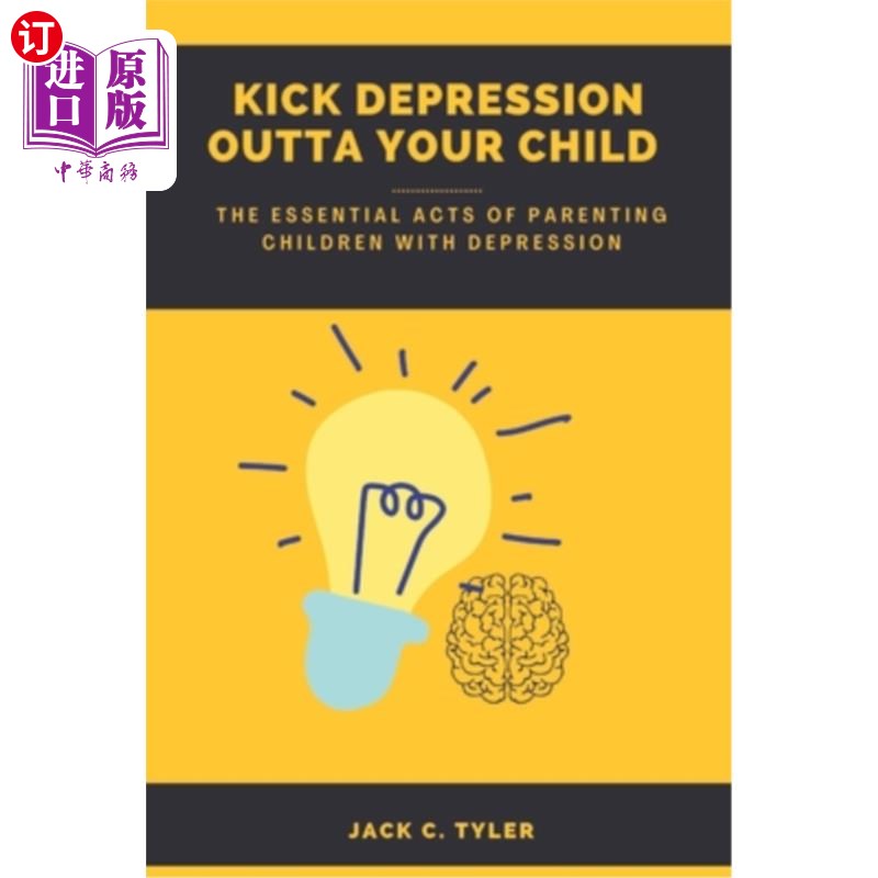 海外直订Kick Depression Outta Your Child: The Essential Acts of Parenting Children with  把抑郁从你的孩子身上踢出去