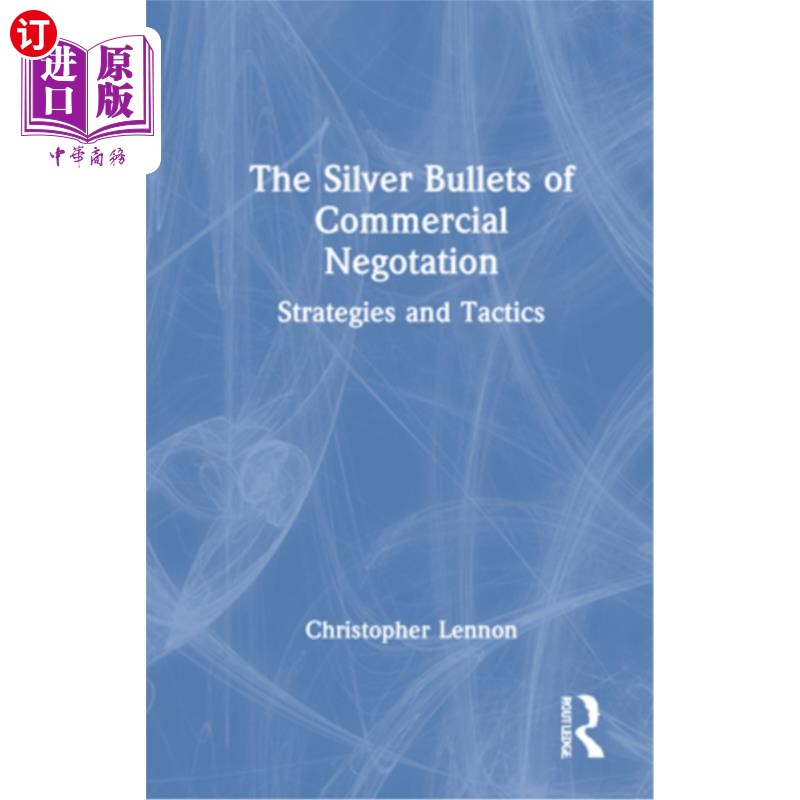 海外直订The Silver Bullets of Commercial Negotiation: Strategies and Tactics商务谈判的银弹:战略和战术