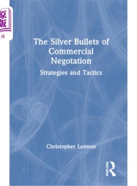 海外直订The Silver Bullets of Commercial Negotiation: Strategies and Tactics 商务谈判的银弹:战略和战术