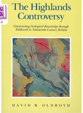 海外直订The Highlands Controversy: Constructing Geological Knowledge Through Fieldwork i 高地之争:通过19世纪英国的