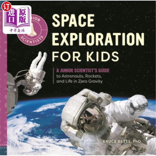 海外直订Space Exploration for Kids: A Junior Scientist's Guide to Astronauts, Rockets, a 儿童太空探索:一个初级科学