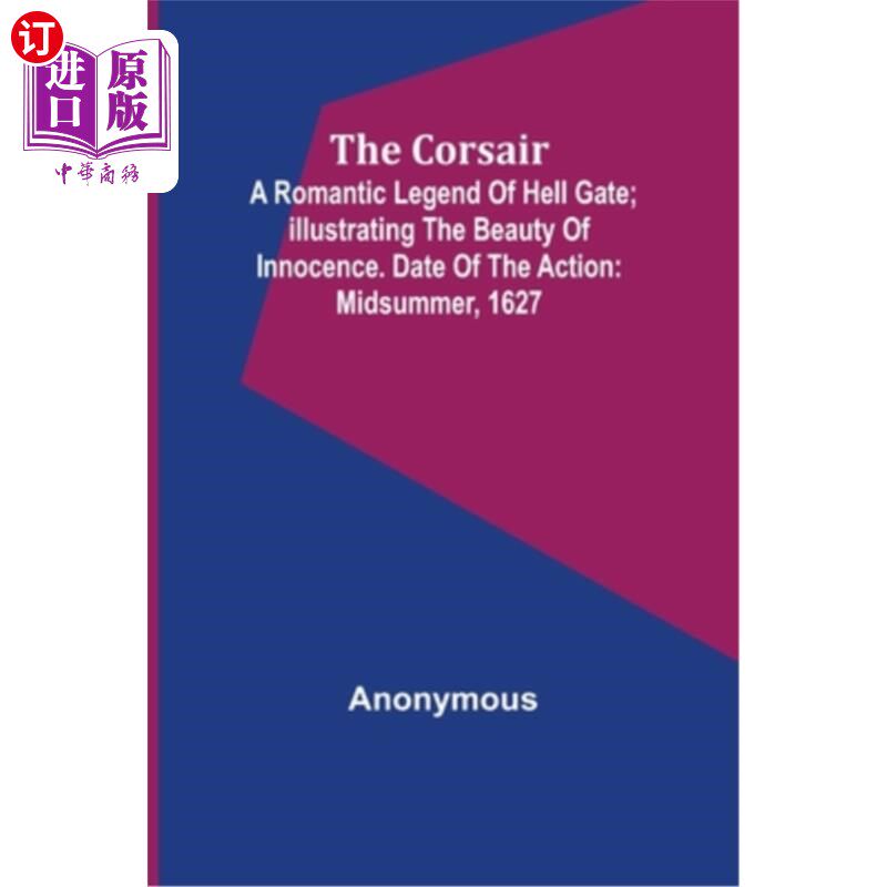 海外直订The corsair; a romantic legend of Hell Gate; illustrating the beauty of innocenc 海盗;关于地狱之门的浪漫传怎么看?