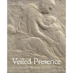 Veiled Presence 进口艺术 朦胧的存在:从乔托到提香的身体与帷幔 雕塑艺术画册画集【中商原版】