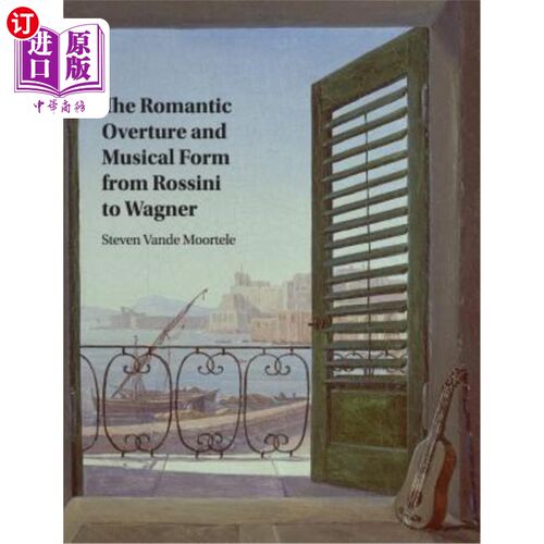 海外直订The Romantic Overture and Musical Form from Rossini to Wagner 从罗西尼到瓦格纳的浪漫序曲与音乐形式