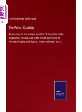 海外直订The Polish Captivity: An account of the present position of the poles in the kin 《波兰俘虏:波兰王国和奥地