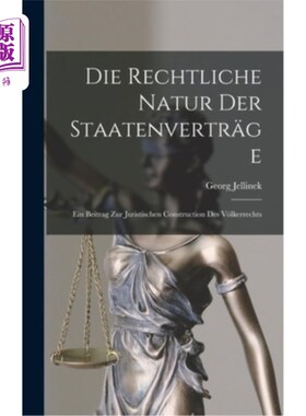 海外直订Die Rechtliche Natur Der Staatenvertr?ge: Ein Beitrag Zur Juristischen Construct 国家的本质?ge:对V建设的贡