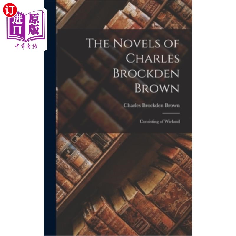 海外直订The Novels of Charles Brockden Brown: Consisting of Wieland 查尔斯·布罗克登·布朗小说:由维兰组成