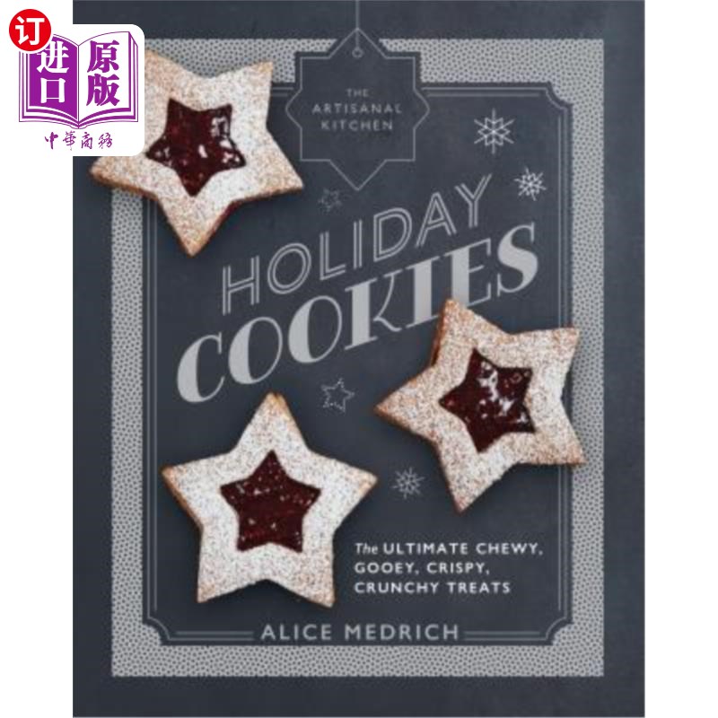 海外直订The Artisanal Kitchen: Holiday Cookies: The Ultimate Chewy, Gooey, Crispy, Crunc 手工厨房:节日饼干:终极耐嚼