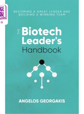 海外直订The Biotech Leader's Handbook: Becoming a Great Leader and Building a Winning Te 生物技术领导者手册：成为一